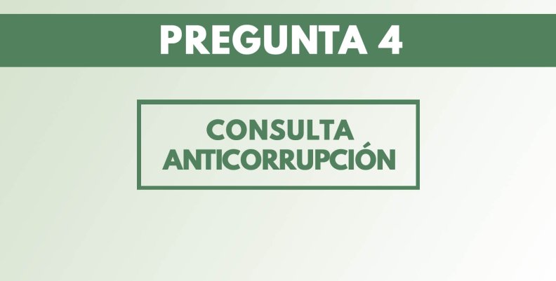 Esta es la pregunta 4 de la Consulta Anticorrupción Esta es la pregunta 4 de la Consulta Anticorrupción