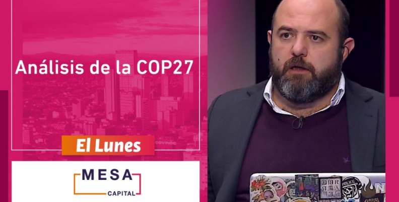 Análisis de la COP 27 en Mesa Capital