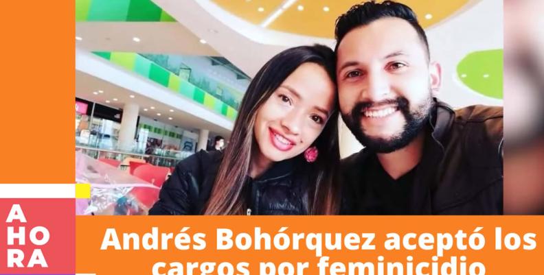 Andrés Bohórquez aceptó los cargos por feminicidio