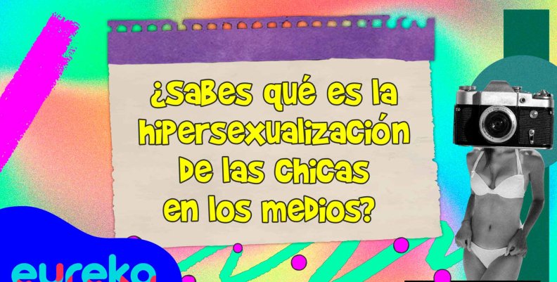 Hipersexualización y cosificación en medios de comunicación 