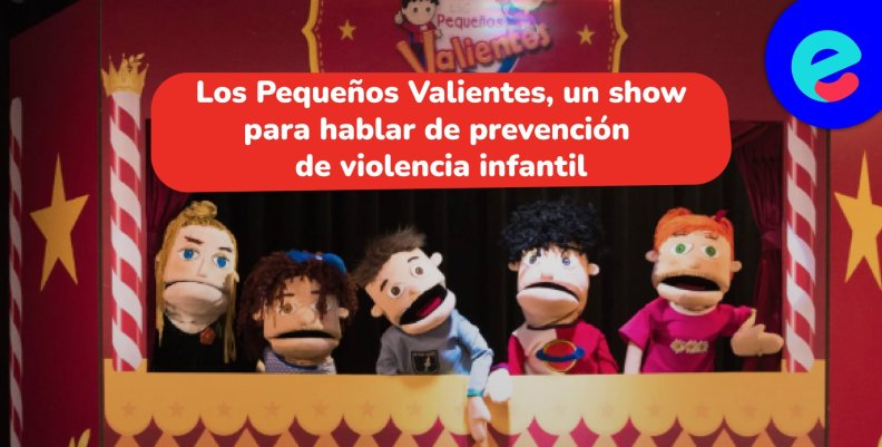 Los pequeños valientes, el show de títeres que habla de la prevención de violencia sexual contra las infancias 