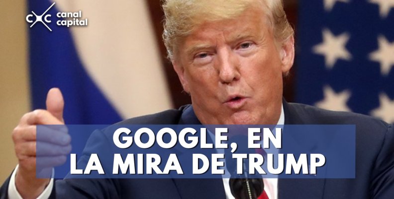 Trump acusa a Google de trucar resultados de búsqueda