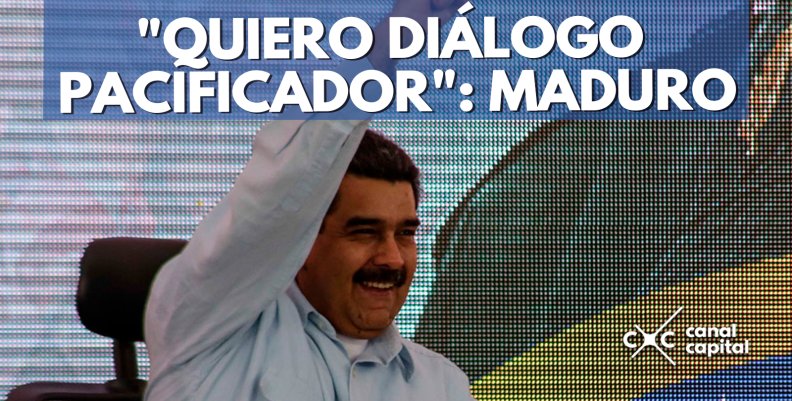 'QUIERO-DIÁLOGO-PACIFICADOR'--MADURO 'QUIERO-DIÁLOGO-PACIFICADOR'--MADURO