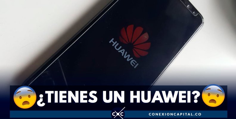 ¿Tienes un celular Huawei? Esta información te va a preocupar