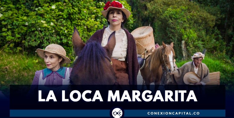 Ya llega La Loca Margarita, la nueva serie de Canal Capital