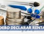 Como saber si debe presentar su declaración de renta