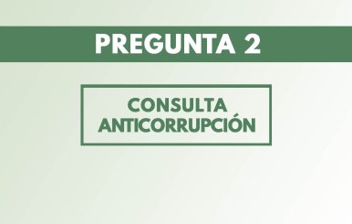 Esta es la pregunta  2 de la Consulta Anticorrupción