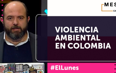 En El Lunes hablamos sobre violencia ambiental en Colombia